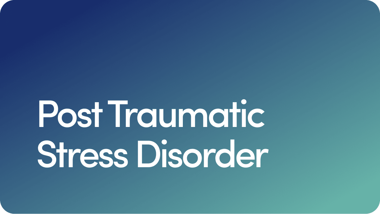 Post Traumatic Stress Disorder (PTSD)